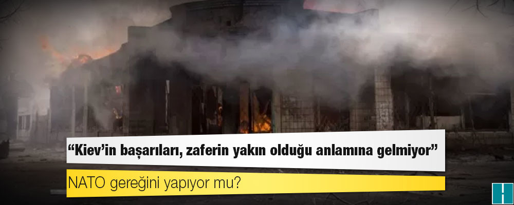 Rusya'nın Ukrayna işgali: 'Kiev'in başarıları, zaferin yakın olduğu anlamına gelmiyor'