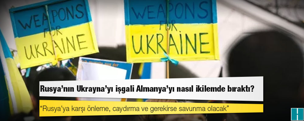 Rusya'nın Ukrayna'yı işgali Almanya'yı nasıl ikilemde bıraktı?