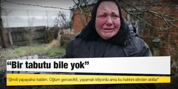 Rusya’nın saldırısında ölen oğlunu bahçeye gömen Ukraynalı anne: Bir tabutu bile yok