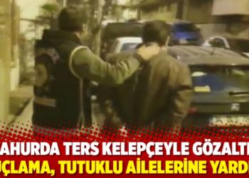 Sahurda ters kelep&ccedil;eyle g&ouml;zaltı: Su&ccedil;lama, tutuklu ailelerine yardım