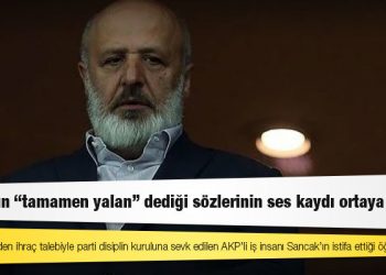 Sancak'ın "tamamen yalan" dediği sözlerinin ses kaydı ortaya çıktı