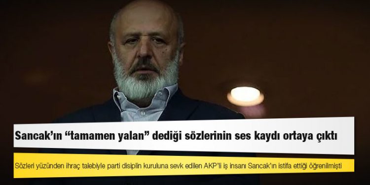 Sancak'ın "tamamen yalan" dediği sözlerinin ses kaydı ortaya çıktı