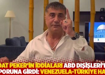 Sedat Peker'in iddiaları ABD Dışişleri'nin raporuna girdi: Venezuela-T&uuml;rkiye hattı