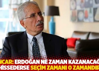 Sencar: Erdoğan ne zaman kazanacağını hissederse se&ccedil;im zamanı o zamandır