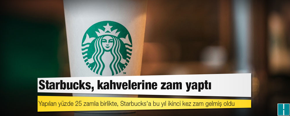 Starbucks, kahvelerine zam yaptı