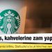 Starbucks, kahvelerine zam yaptı