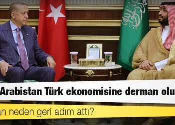 Suudi Arabistan Türk ekonomisine derman olur mu?