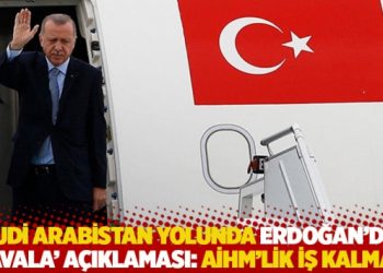 Suudi Arabistan yolunda Erdoğan'dan 'Kavala' a&ccedil;ıklaması: AİHM'lik iş kalmadı