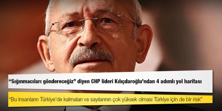 "Sığınmacıları göndereceğiz" diyen CHP lideri Kılıçdaroğlu'ndan 4 adımlı yol haritası