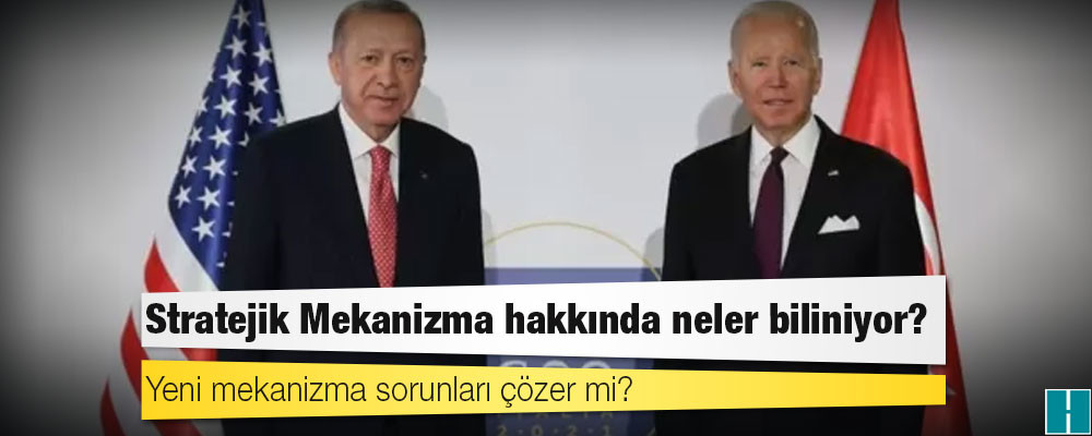 Türkiye-ABD ilişkileri: Stratejik Mekanizma hakkında neler biliniyor, yeni mekanizma sorunları çözer mi?