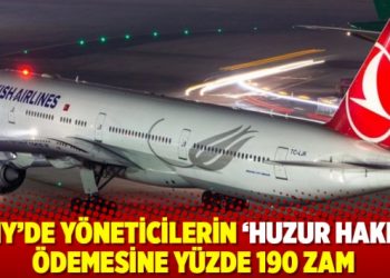 THY'de y&ouml;neticilerin 'huzur hakkı' &ouml;demesine y&uuml;zde 190 zam
