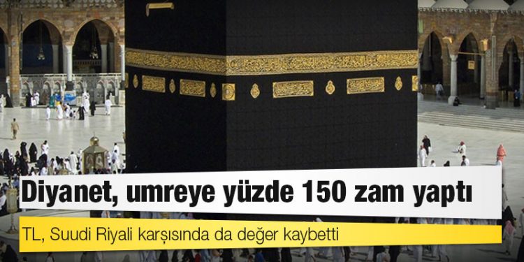 TL, Suudi Riyali karşısında da değer kaybetti: Diyanet, umreye yüzde 150 zam yaptı