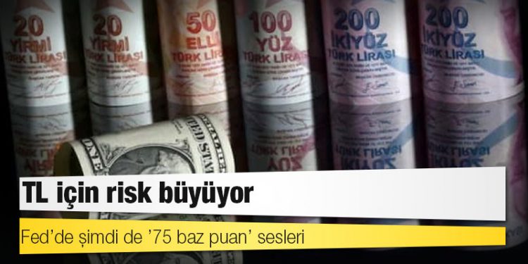 TL için risk büyüyor: Fed’de şimdi de ’75 baz puan’ sesleri