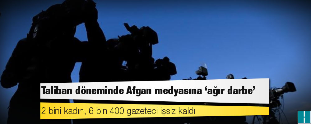 Taliban döneminde Afgan medyasına "ağır darbe": 2 bini kadın, 6 bin 400 gazeteci işsiz kaldı