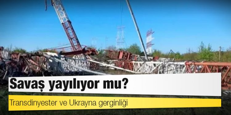 Transdinyester ve Ukrayna gerginliği: Savaş yayılıyor mu?