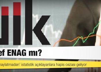 TÜİK’e ‘onaylatmadan’ istatistik açıklayanlara hapis cezası geliyor: Hedef ENAG mı?
