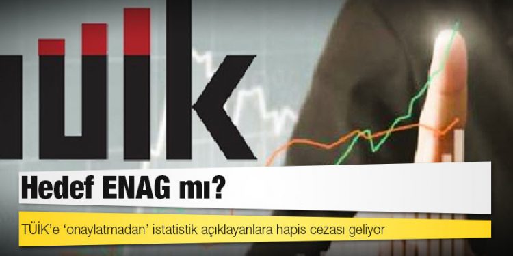 TÜİK’e ‘onaylatmadan’ istatistik açıklayanlara hapis cezası geliyor: Hedef ENAG mı?