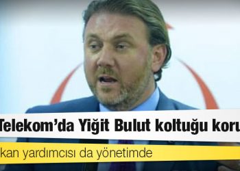 Türk Telekom’da Yiğit Bulut koltuğu korudu: Beş bakan yardımcısı da yönetimde