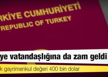 Türkiye vatandaşlığına da zam geldi: Alınacak gayrimenkul değeri 400 bin dolar