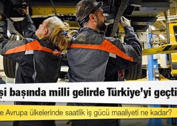 Türkiye ve Avrupa ülkelerinde saatlik iş gücü maliyeti ne kadar?