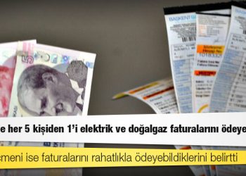 Türkiye’de her 5 kişiden 1’i elektrik ve doğalgaz faturalarını ödeyemiyor