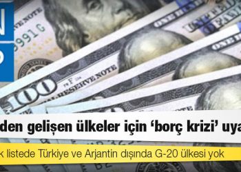 UNDP'den gelişen ülkeler için "borç krizi" uyarısı: 72 ülkelik listede Türkiye ve Arjantin dışında G-20 ülkesi yok
