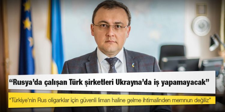 Ukrayna Büyükelçisi Bodnar: Türkiye'nin Rus oligarklar için güvenli liman haline gelme ihtimalinden memnun değiliz