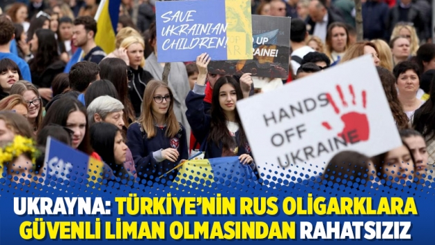 Ukrayna: Türkiye'nin Rus oligarklara güvenli liman olmasından rahatsızız