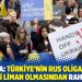 Ukrayna: Türkiye'nin Rus oligarklara güvenli liman olmasından rahatsızız
