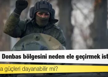 Ukrayna savaşı: Rusya, Donbas bölgesini neden ele geçirmek istiyor?