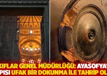 Vakıflar Genel M&uuml;d&uuml;rl&uuml;ğ&uuml;: Ayasofya'nın kapısı ufak bir dokunma ile tahrip oldu