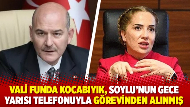 Vali Funda Kocabıyık, Soylu’nun gece yarısı telefonuyla görevinden alınmış