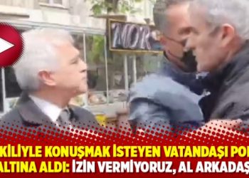 Vekiliyle konuşmak isteyen vatandaşı polis g&ouml;zaltına aldı: İzin vermiyoruz, al arkadaşı al!