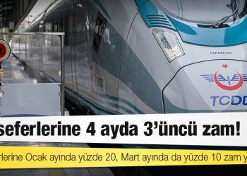 YHT seferlerine 4 ayda 3'üncü zam!