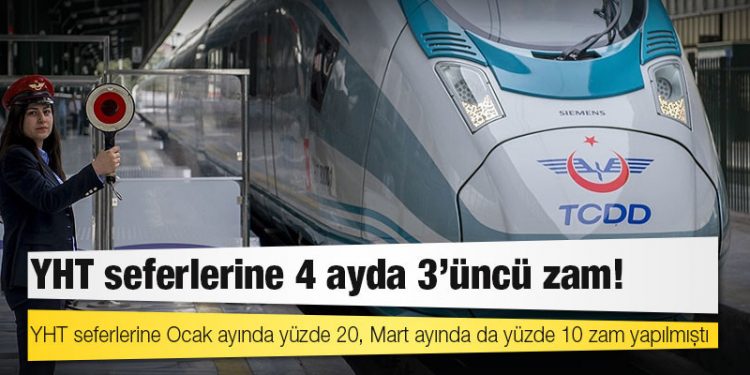 YHT seferlerine 4 ayda 3'üncü zam!