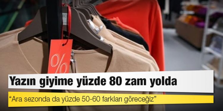 Yazın giyime yüzde 80 zam yolda