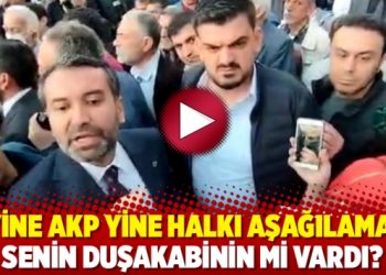 Yine AKP yine halkı aşağılama: Senin duşakabinin mi vardı?