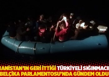 Yunanistan&rsquo;ın geri ittiği T&uuml;rkiyeli sığınmacılar Bel&ccedil;ika Parlamentosu&rsquo;nda g&uuml;ndem oldu