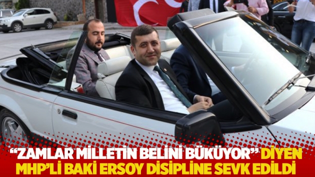 "Zamlar milletin belini büküyor" diyen MHP'li Ersoy disipline sevk edildi