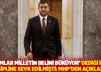 'Zamlar milletin belini b&uuml;k&uuml;yor' dediği i&ccedil;in disipline sevk edilmişti: MHP'den a&ccedil;ıklama