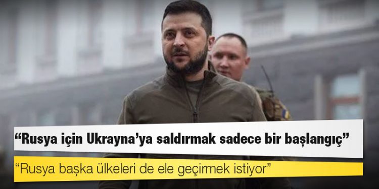 Zelenski: Rusya için Ukrayna’ya saldırmak sadece bir başlangıç