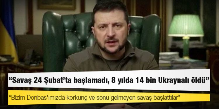 Zelenski: Savaş 24 Şubat'ta başlamadı, 8 yılda 14 bin Ukraynalı öldü