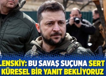 Zelenskiy: Bu savaş su&ccedil;una sert ve k&uuml;resel bir yanıt bekliyoruz