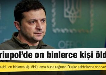 Zelenskiy: Rusya'nın işgalinden bu yana Mariupol'de on binlerce kişi öldü