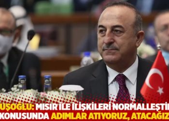 &Ccedil;avuşoğlu: Mısır ile ilişkileri normalleştirme konusunda adımlar atıyoruz, atacağız