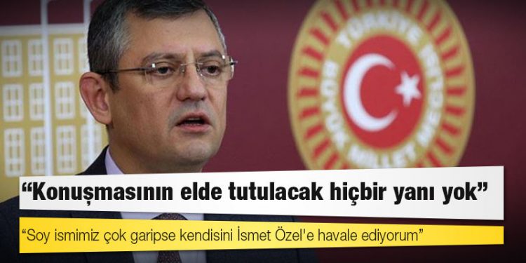 Özgür Özel’den Erdoğan’a yanıt: "Soy ismimiz çok garipse kendisini İsmet Özel'e havale ediyorum"