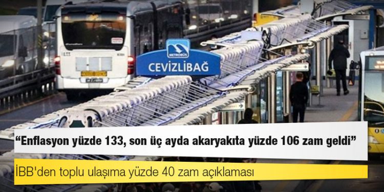 İBB'den toplu ulaşıma yüzde 40 zam açıklaması: Enflasyon yüzde 133, son üç ayda akaryakıta yüzde 106 zam geldi