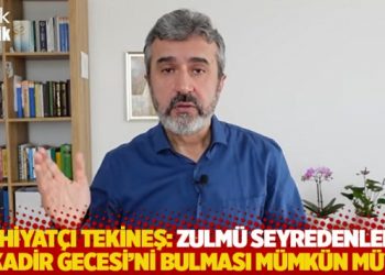 İlahiyat&ccedil;ı Tekineş: Zulm&uuml; seyredenlerin Kadir Gecesi'ni bulması m&uuml;mk&uuml;n m&uuml;?
