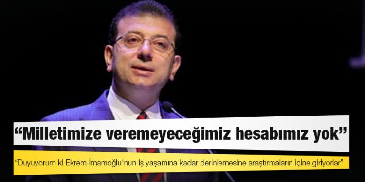 İmamoğlu: Duyuyorum ki Ekrem İmamoğlu'nun iş yaşamına kadar derinlemesine araştırmaların içine giriyorlar