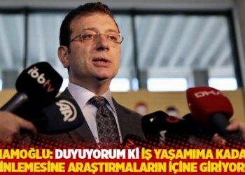 İmamoğlu: Duyuyorum ki iş yaşamıma kadar derinlemesine araştırmaların i&ccedil;ine giriyorlar
